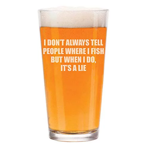 16 oz Beer Pint Glass Funny Fishing I Don’t Always Tell People Where I Fish But When I Do It’s A Lie